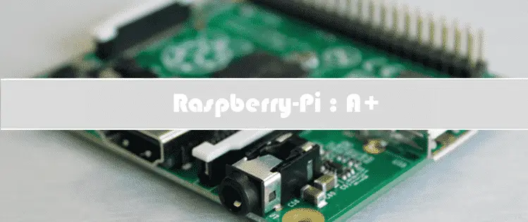 Un nouveau Raspberry-Pi : Le modèle A+ !
