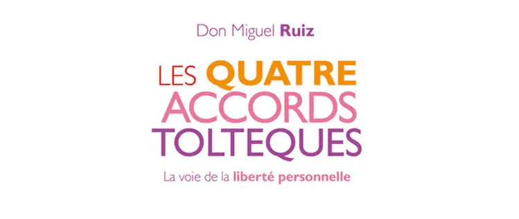 Les quatre accords toltèques de Miguel Ruiz