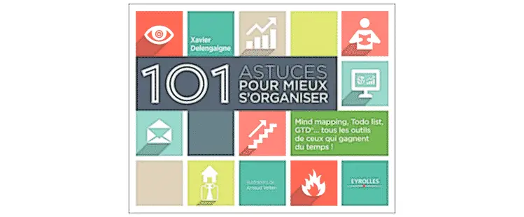 101 Astuces pour mieux s’organiser : Xavier Delengaigne