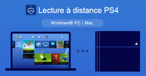 Lecture à distance de votre PS4 (PC/MAC)